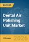 Dental Air Polishing Unit Market Report 2026 - Product Thumbnail Image