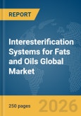 Interesterification Systems for Fats and Oils Global Market Report 2026- Product Image