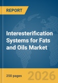 Interesterification Systems for Fats and Oils Market Report 2026- Product Image