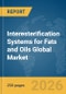 Interesterification Systems for Fats and Oils Global Market Report 2026 - Product Thumbnail Image