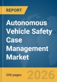 Autonomous Vehicle Safety Case Management Market Report 2026- Product Image