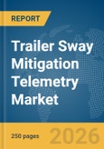 Trailer Sway Mitigation Telemetry Market Report 2026- Product Image