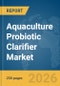 Aquaculture Probiotic Clarifier Market Report 2026 - Product Thumbnail Image