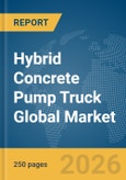 Hybrid Concrete Pump Truck Global Market Report 2026- Product Image