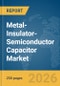 Metal-Insulator-Semiconductor (MIS) Capacitor Market Report 2026 - Product Thumbnail Image