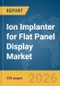 Ion Implanter for Flat Panel Display Market Report 2026 - Product Thumbnail Image
