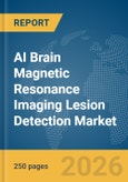 AI Brain Magnetic Resonance Imaging (MRI) Lesion Detection Market Report 2026- Product Image
