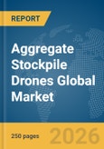 Aggregate Stockpile Drones Global Market Report 2026- Product Image