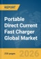 Portable Direct Current (DC) Fast Charger Global Market Report 2026 - Product Thumbnail Image