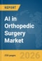 AI in Orthopedic Surgery Market Report 2026 - Product Thumbnail Image