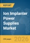 Ion Implanter Power Supplies Market Report 2026 - Product Image