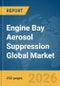 Engine Bay Aerosol Suppression Global Market Report 2026 - Product Thumbnail Image