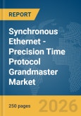 Synchronous Ethernet (SyncE)-Precision Time Protocol (PTP) Grandmaster Market Report 2026- Product Image