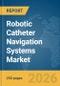 Robotic Catheter Navigation Systems Market Report 2026 - Product Thumbnail Image