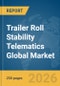 Trailer Roll Stability Telematics Global Market Report 2026 - Product Image