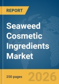 Seaweed Cosmetic Ingredients Market Report 2026- Product Image
