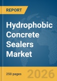 Hydrophobic Concrete Sealers Market Report 2026- Product Image
