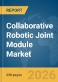 Collaborative Robotic Joint Module Market Report 2026- Product Image