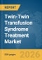 Twin-Twin Transfusion Syndrome Treatment Market Report 2026 - Product Thumbnail Image