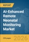 AI-Enhanced Remote Neonatal Monitoring Market Report 2026 - Product Thumbnail Image