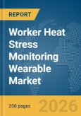 Worker Heat Stress Monitoring Wearable Market Report 2026- Product Image