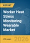 Worker Heat Stress Monitoring Wearable Market Report 2026 - Product Image