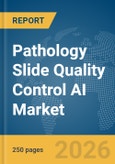 Pathology Slide Quality Control AI Market Report 2026- Product Image