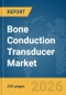 Bone Conduction Transducer Market Report 2026 - Product Thumbnail Image