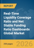 Real-Time Liquidity Coverage Ratio (LCR) and Net Stable Funding Ratio (NSFR) Dashboards Global Market Report 2026- Product Image