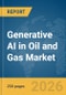 Generative AI in Oil and Gas Market Report 2026 - Product Thumbnail Image