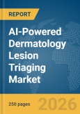 AI-Powered Dermatology Lesion Triaging Market Report 2026- Product Image