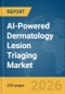 AI-Powered Dermatology Lesion Triaging Market Report 2026 - Product Thumbnail Image