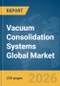 Vacuum Consolidation Systems Global Market Report 2026 - Product Thumbnail Image