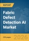 Fabric Defect Detection AI Market Report 2026 - Product Image