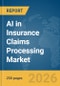 AI in Insurance Claims Processing Market Report 2026 - Product Thumbnail Image