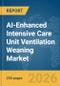 AI-Enhanced Intensive Care Unit (ICU) Ventilation Weaning Market Report 2026 - Product Thumbnail Image