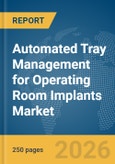 Automated Tray Management for Operating Room (oR) Implants Market Report 2026- Product Image