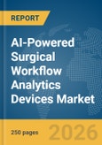 AI-Powered Surgical Workflow Analytics Devices Market Report 2026- Product Image
