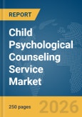 Child Psychological Counseling Service Market Report 2026- Product Image