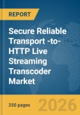Secure Reliable Transport (SRT)-to-HTTP Live Streaming (HLS) Transcoder Market Report 2026- Product Image