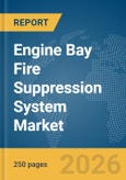 Engine Bay Fire Suppression System Market Report 2026- Product Image