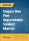 Engine Bay Fire Suppression System Market Report 2026 - Product Thumbnail Image