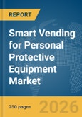 Smart Vending for Personal Protective Equipment (PPE) Market Report 2026- Product Image