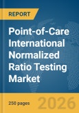 Point-of-Care International Normalized Ratio (INR) Testing Market Report 2026- Product Image