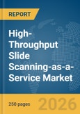 High-Throughput Slide Scanning-as-a-Service Market Report 2026- Product Image