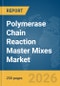 Polymerase Chain Reaction (PCR) Master Mixes Market Report 2026 - Product Thumbnail Image