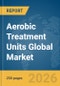 Aerobic Treatment Units Global Market Report 2026 - Product Image