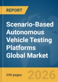 Scenario-Based Autonomous Vehicle (AV) Testing Platforms Global Market Report 2026- Product Image