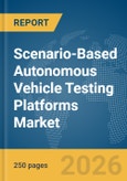 Scenario-Based Autonomous Vehicle (AV) Testing Platforms Market Report 2026- Product Image