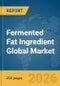 Fermented Fat Ingredient Global Market Report 2026 - Product Thumbnail Image